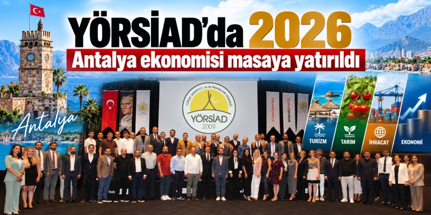 YÖRSİAD’da 2026 Antalya ekonomisi masaya yatırıldı