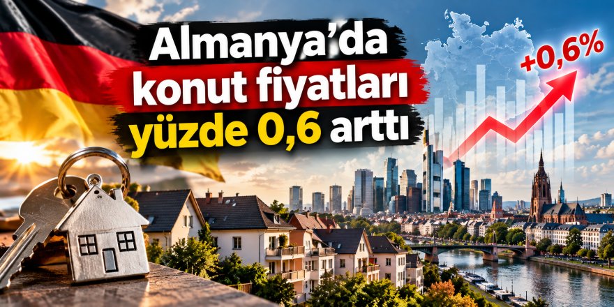 Almanya’da konut fiyatları yüzde 0,6 arttı