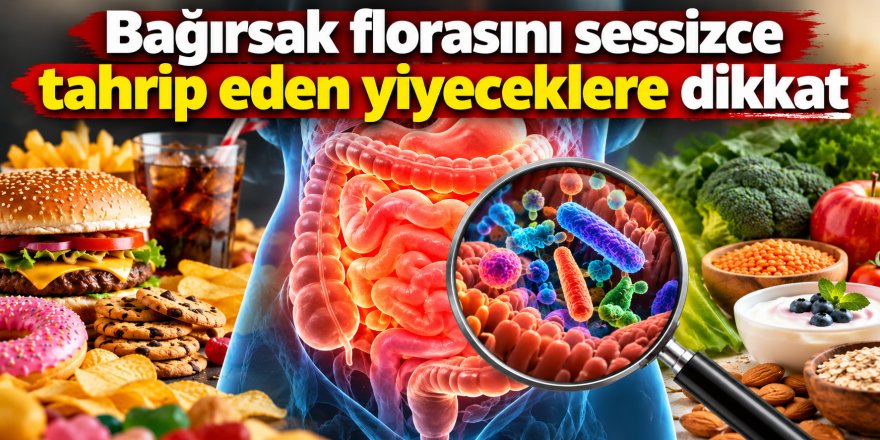 Bağırsak florasını sessizce tahrip eden yiyeceklere dikkat