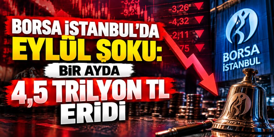 Borsa İstanbul'da Eylül şoku: Bir ayda 4,5 trilyon TL eridi