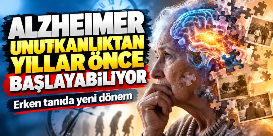 Alzheimer unutkanlıktan yıllar önce başlayabiliyor