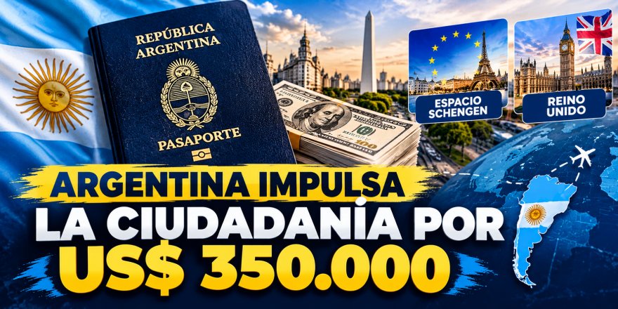 Argentina impulsa la ciudadanía por US$ 350.000