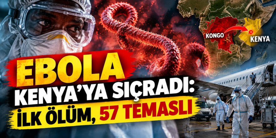 Ebola Kenya’ya Sıçradı: İlk Ölüm, 57 Temaslı