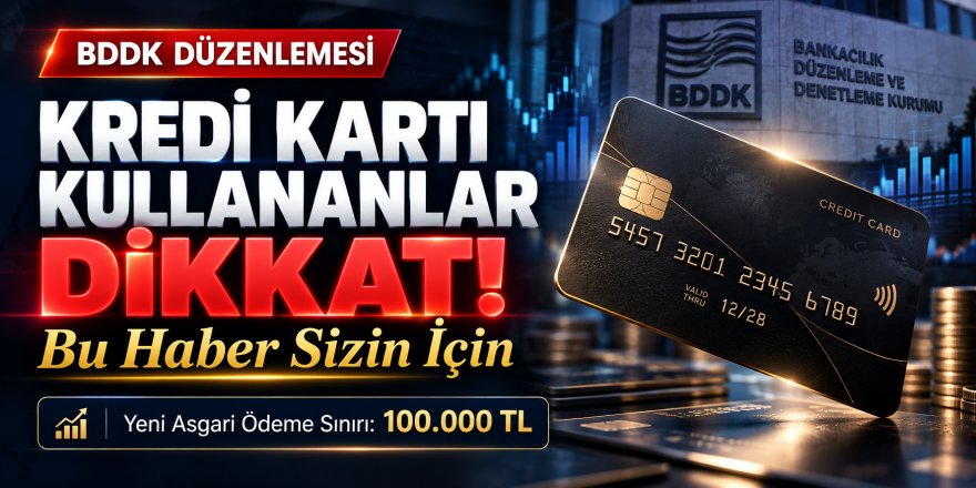 Kredi Kartı Asgari Ödeme Oranları Değişti: BDDK'den 100 Bin TL Kararı