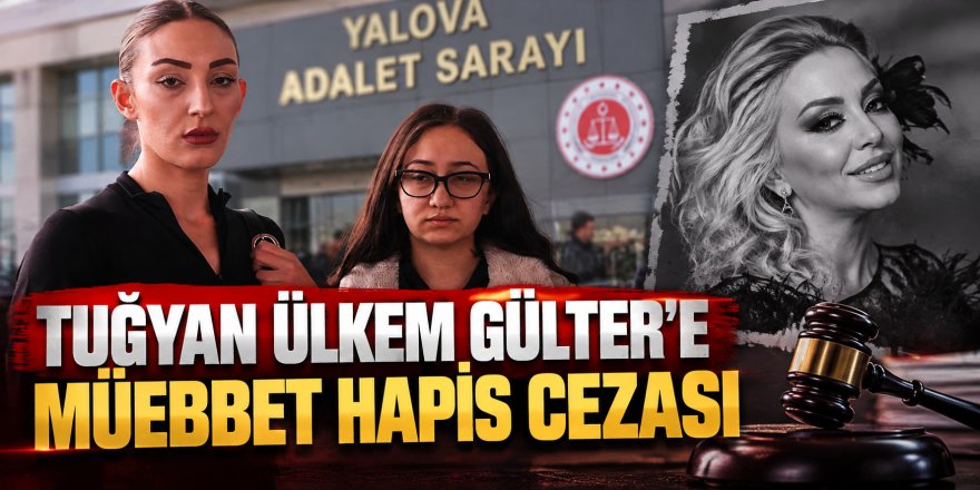 Güllü Davasında Ağırlaştırılmış Müebbet