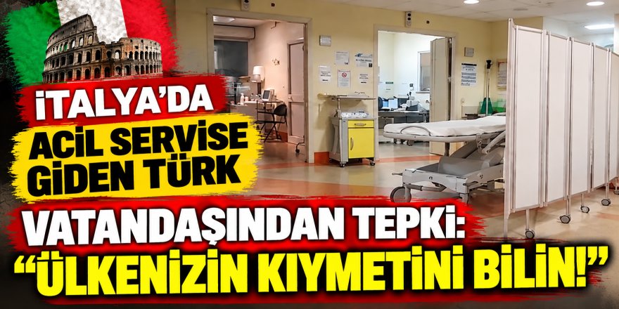 İtalya'da Acil Servise Giden Türk Vatandaşından Tepki