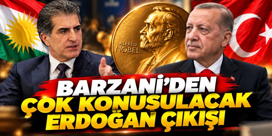 Barzani'den Erdoğan'a Nobel çıkışı!