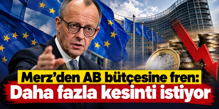 Merz’den AB bütçesine fren: Daha fazla kesinti istiyor