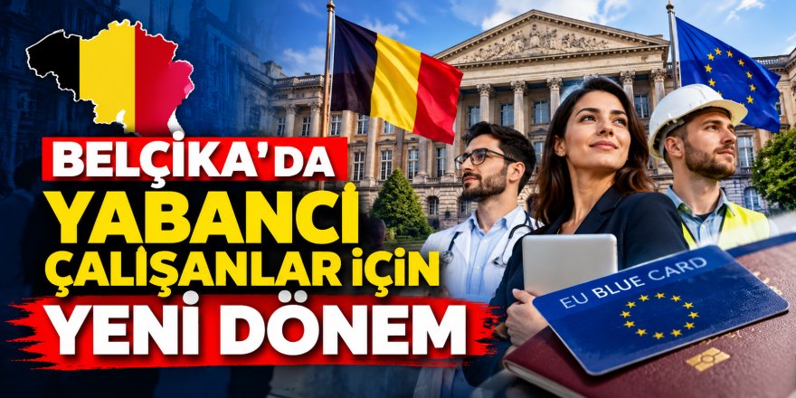 Belçika'da yabancı çalışanlara yeni düzenleme: 90 gün sınırı