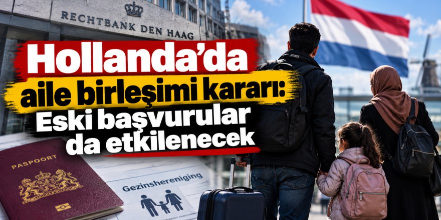 Hollanda'da aile birleşiminde yeni dönem: Eski başvurular da etkilenecek