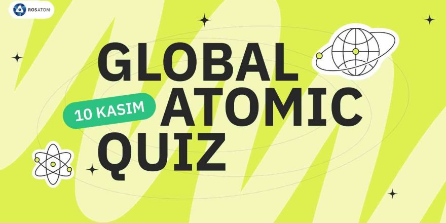 Rosatom’un Global Atomic Quiz yarışmasına Türkiye’den büyük ilgi