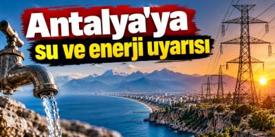 Şaban Tat’tan Antalya’ya su ve enerji uyarısı