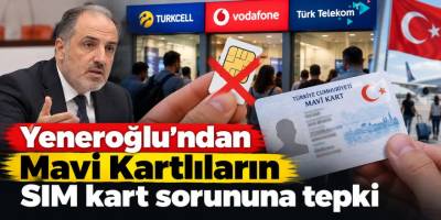 Yeneroğlu’ndan Mavi Kartlıların SIM kart sorununa tepki