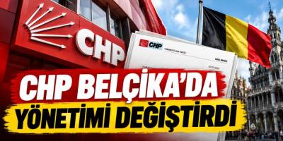 CHP Belçika’da yönetimi değiştirdi
