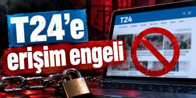 T24’e erişim engeli: T24 neden kapatıldı? 118 içerik gerekçe gösterildi