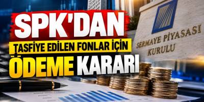 SPK’dan tasfiye edilen fonlar için yeni karar: 1 milyon TL’ye kadar ara ödeme! SPK fon ödemeleri ne zaman?