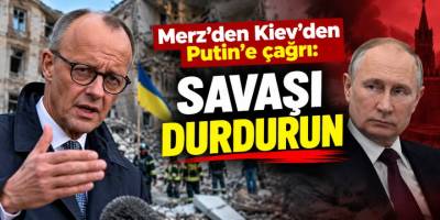 Merz’den Kiev’den Putin’e doğrudan çağrı: Bu savaşı durdurun