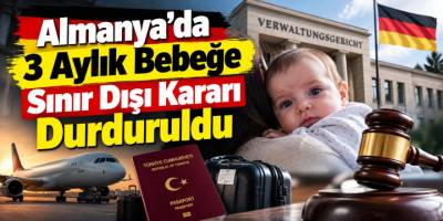 Almanya'da 3 Aylık Bebeğe Sınır Dışı Kararı: Mahkeme Durdurdu!