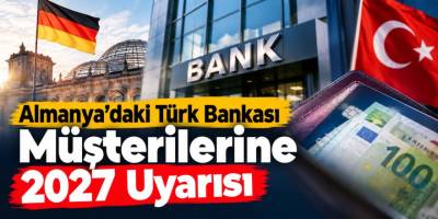 Almanya'daki Türk Bankası Müşterilerine 2027 Uyarısı: Hesaplar Kapanmıyor Ama Kurallar Değişiyor