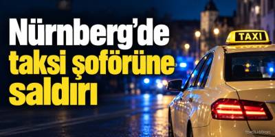 Nürnberg’de taksi şoförüne saldırı: Yolcu yakalandı