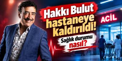 Hakkı Bulut hastaneye kaldırıldı! Sağlık durumu nasıl?