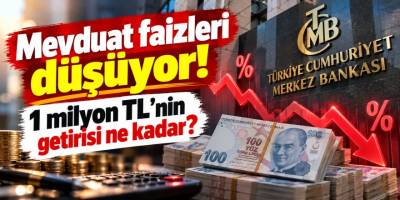 Mevduat faizleri düşüyor! 1 milyon TL'nin getirisi ne kadar?