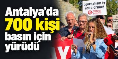 Antalya’da 700 kişi basın için yürüdü