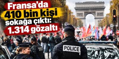 Fransa'da protestolar: 410 bin gösterici, 1.314 gözaltı
