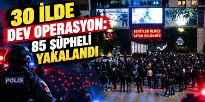 İstanbul merkezli 30 ilde dev operasyon: 85 şüpheli yakalandı